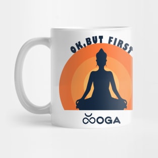 Ok But First Yoga  meditation spirit Mug